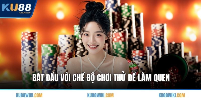 Bắt đầu với chế độ chơi thử để làm quen