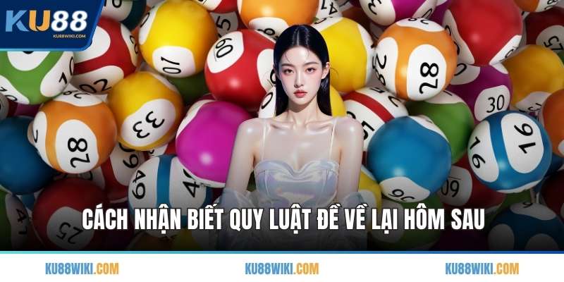 Cách nhận biết quy luật đề về lại hôm sau