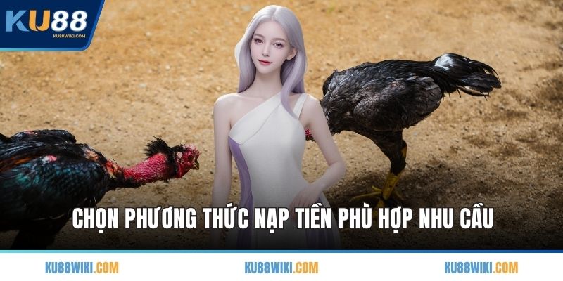 Chọn phương thức nạp tiền phù hợp nhu cầu