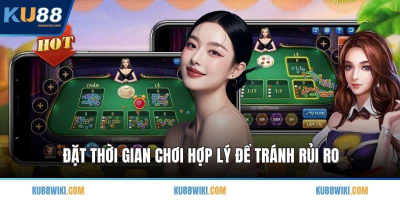 Đặt thời gian chơi hợp lý để tránh rủi ro