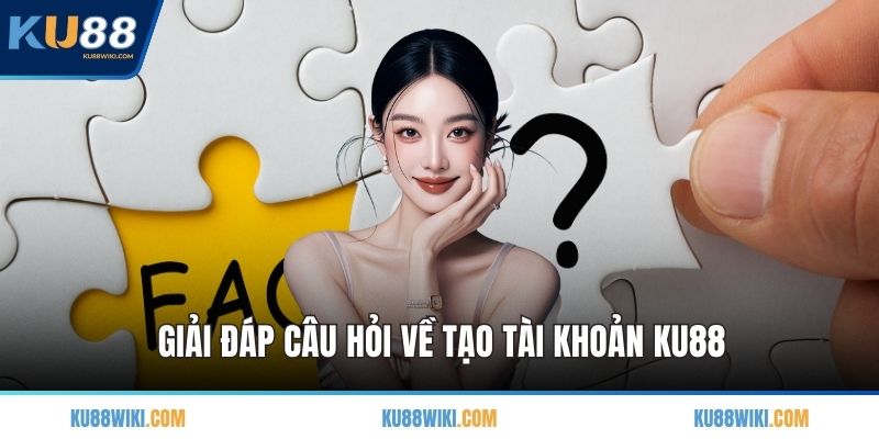 Giải đáp câu hỏi về tạo tài khoản KU88