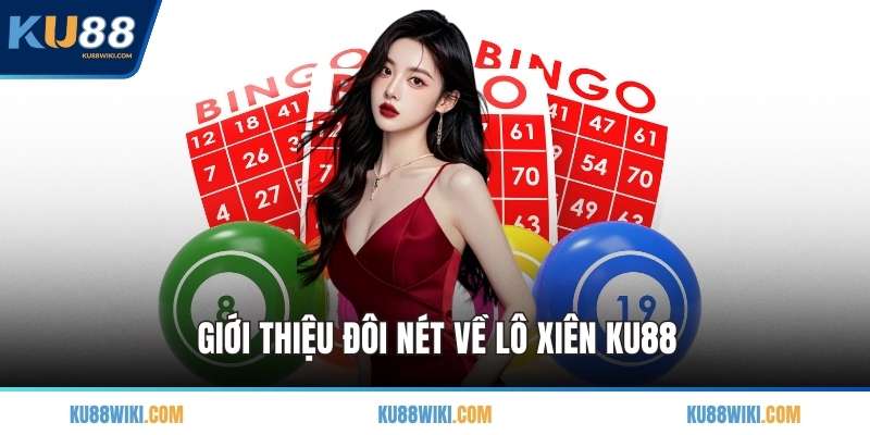 Giới thiệu đôi nét về lô xiên KU88