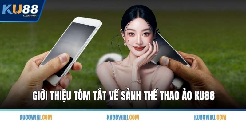 Giới thiệu tóm tắt về sảnh thể thao ảo KU88