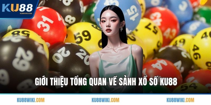 Giới thiệu tổng quan về sảnh xổ số KU88