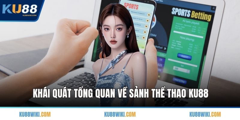 Khái quát tổng quan về sảnh thể thao KU88