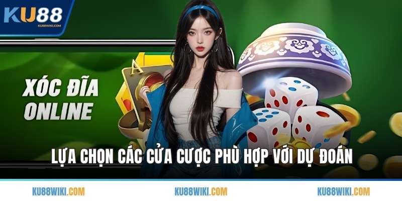 Lựa chọn các cửa cược phù hợp với dự đoán
