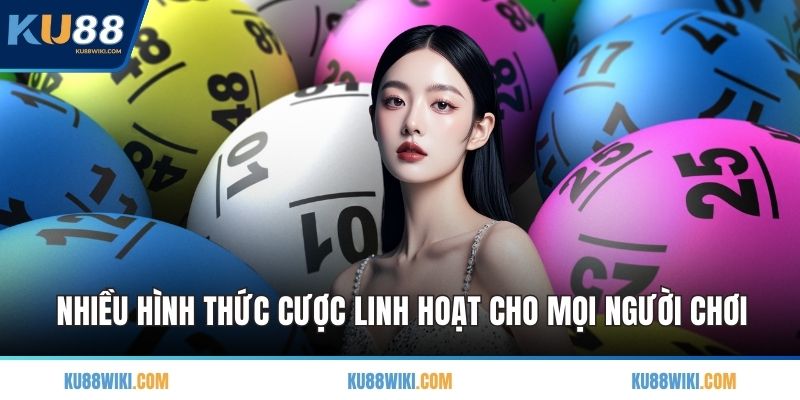 Nhiều hình thức cược linh hoạt cho mọi người chơi