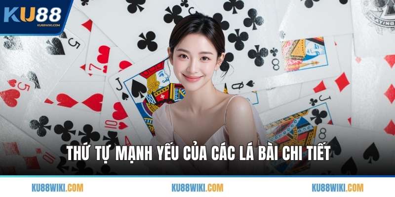 Thứ tự mạnh yếu của các lá bài chi tiết